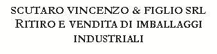 Casella di testo: SCUTARO VINCENZO & FIGLIO SRLRitiro e vendita di imballaggi industriali